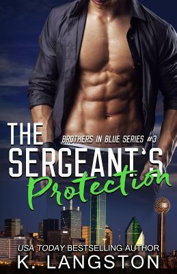 The Sergeant's Protection (Brothers in Blue #3) by K. Langston