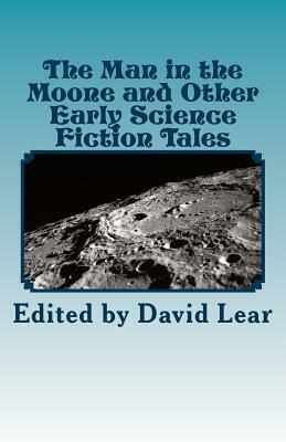 The Man in the Moone and Other Early Science Fiction Tales by David Lear