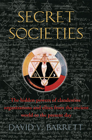 A Brief History of Secret Societies: The Hidden Powers of Clandestine Organizations and Elites from the Ancient World to the Present Day by David V. Barrett