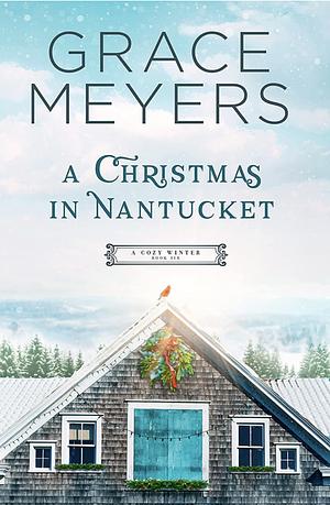 A Christmas In Nantucket (A Cozy Winter Book 6) by Grace Meyers