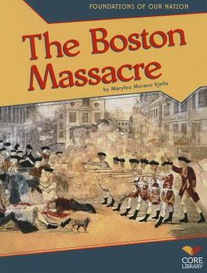 The Boston Massacre by Marylou Morano Kjelle