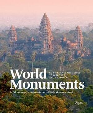 World Monuments: 50 Irreplaceable Sites To Discover, Explore, and Champion by Fernanda Eberstadt, André Aciman, Anne Applebaum, William Dalrymple, Justin Davidson
