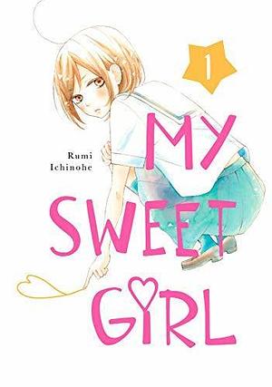 My Sweet Girl, Vol. 1 by Rumi Ichinohe, Rumi Ichinohe