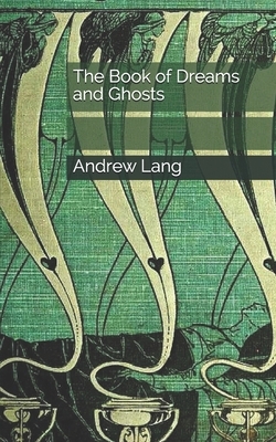 The Book of Dreams and Ghosts by Andrew Lang