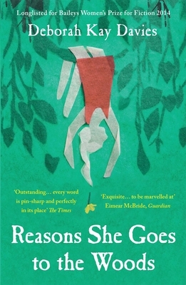 Reasons She Goes to the Woods by Deborah Kay Davies