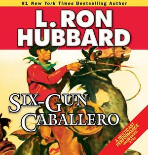 Six-Gun Caballero by L. Ron Hubbard