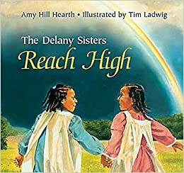 The Delany Sisters Reach High by Amy Hill Hearth