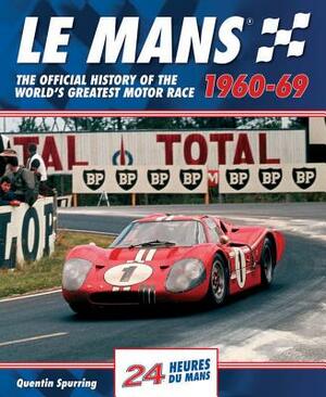 Le Mans 1960-69: The Official History of the World's Greatest Motor Race by Quentin Spurring