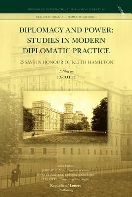 Diplomacy and Power: Studies in Modern Diplomatic Practice - Essays in Honour of Keith Hamilton by 