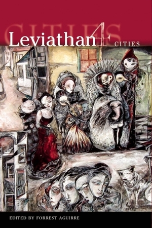 Leviathan: Cities by Ursula Pflug, Michael Cisco, Darla Beasley, Stepan Chapman, Catherine Kasper, Forrest Aguirre, K.J. Bishop, Allan Kausch, Tim Jarvis, Ben Peek, Jay Lake