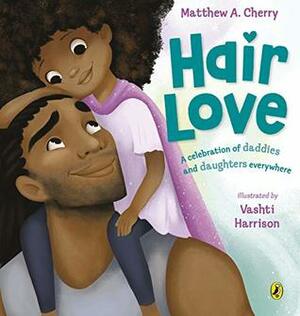Hair Love: Based on the Oscar-Winning Short Film by Matthew A. Cherry, Vashti Harrison
