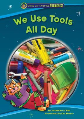 We Use Tools All Day by Jacqueline A. Ball