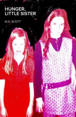 Hunger, little sister by M.A. Scott