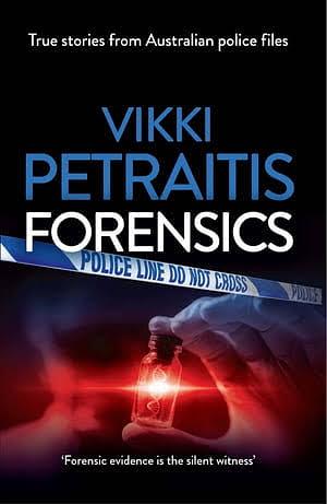 Forensics: True Stories from Australian Police Files by Vikki Petraitis