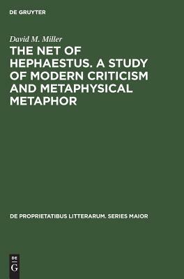 The Net of Hephaestus. a Study of Modern Criticism and Metaphysical Metaphor by David M. Miller