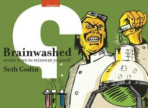 Brainwashed: Seven ways to reinvent yourself by Seth Godin