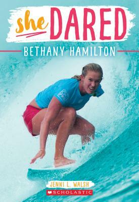 She Dared: Bethany Hamilton by Jenni L. Walsh