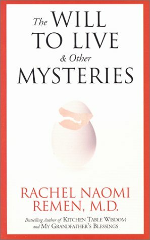 The Will To Live And Other Mysteries by Rachel Naomi Remen