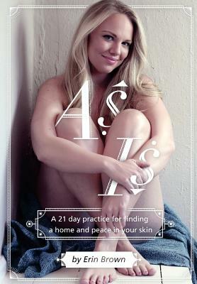 As Is: A 21 day practice for finding a home and peace in your skin by Erin Brown