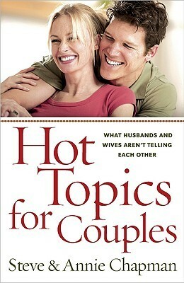 Hot Topics for Couples by Steve Chapman, Annie Chapman
