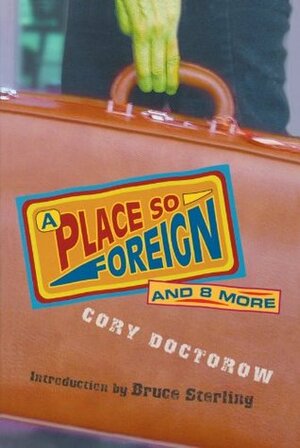 A Place So Foreign and Eight More by Cory Doctorow, Bruce Sterling