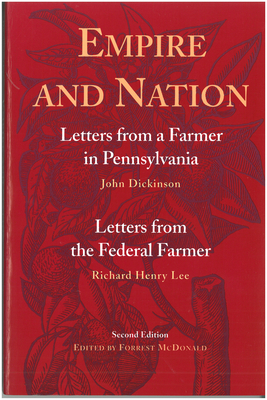 Empire and Nation: Letters from a Farmer in Pennsylvania; Letters from the Federal Farmer by Richard Henry Lee, John Dickinson