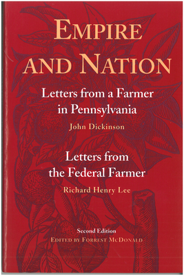 Empire and Nation: Letters from a Farmer in Pennsylvania; Letters from the Federal Farmer by John Dickinson, Richard Henry Lee