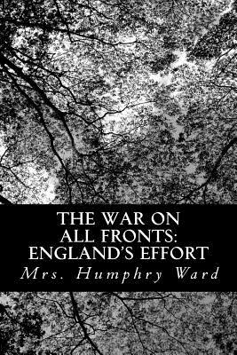 The War on All Fronts: England's Effort: Letters to an American Friend by Mrs Humphry Ward