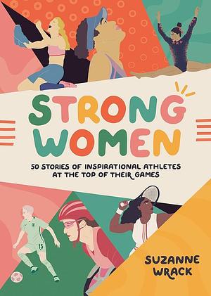 Strong Women: Fifty Modern Icons of Sport by Suzanne Wrack