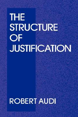 The Structure of Justification by Robert Audi