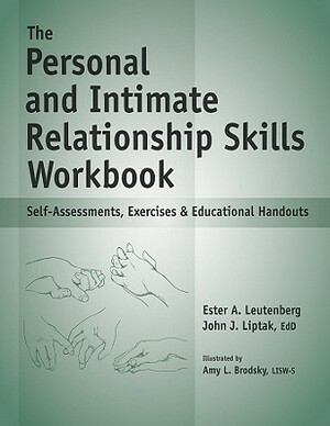 The Personal and Intimate Relationship Skills Workbook: Self-Assessments, Exercises & Educational Handouts by John J. Liptak, Ester A. Leutenberg