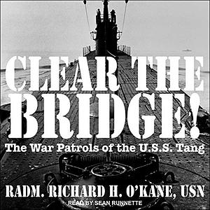 Clear the Bridge!: The War Patrols of the U.S.S. Tang by Richard O'Kane