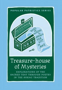 Treasure-House of Mysteries: Explorations of the Sacred Text Through Poetry in the Syriac Tradition by Sebastian P. Brock