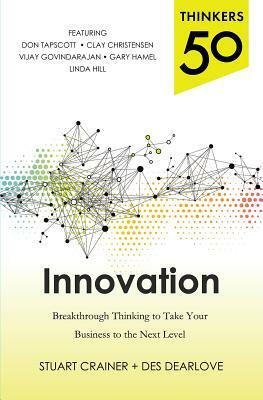 Thinkers 50 Innovation: Breakthrough Thinking to Take Your Business to the Next Level by Stuart Crainer, Des Dearlove