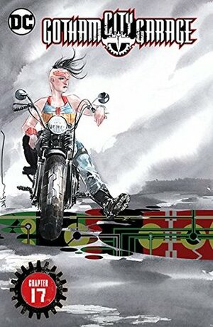 Gotham City Garage (2017-) #17 by Dustin Nguyen, Jackson Lanzing, Lynne Yoshii, Kelly Fitzpatrick, Collin Kelly