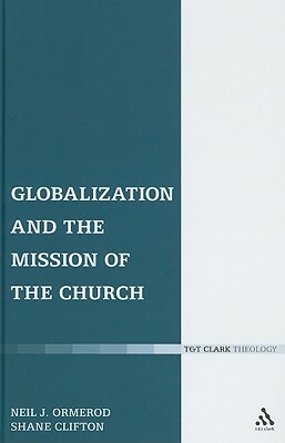 Globalization and the Mission of the Church by Neil J. Ormerod, Shane Clifton