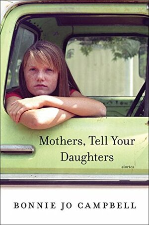 Mothers, Tell Your Daughters by Bonnie Jo Campbell