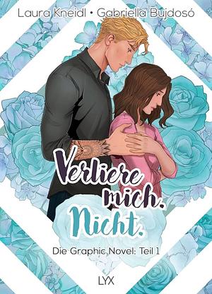 Verliere mich. Nicht. Die Graphic Novel: Teil 1 by Laura Kneidl, Gabriella Bujdosó