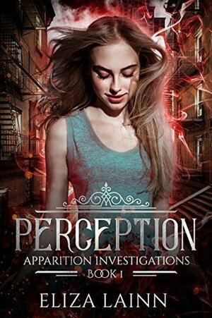 Perception: Apparition Investigations, Book 1 by Eliza Lainn