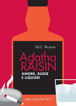 Agatha Raisin – Amore, bugie e liquori by M.C. Beaton