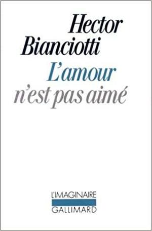 L'amour n'est pas aimé by Hector Bianciotti