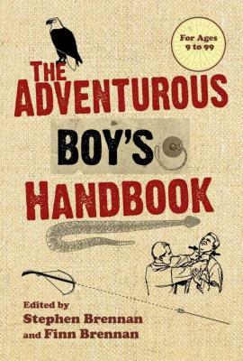 The Adventurous Boy's Handbook: For Ages 9 to 99 by Finn Brennan, Stephen Brennan