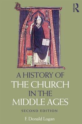 A History of the Church in the Middle Ages by F. Donald Logan