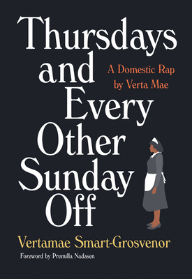 Thursdays and Every Other Sunday Off: A Domestic Rap by Verta Mae by Vertamae Smart-Grosvenor