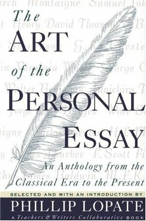 The Art of the Personal Essay: An Anthology from the Classical Era to the Present by Phillip Lopate