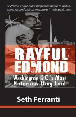 Rayful Edmond: Washington D.C.'s Most Notorious Drug Lord by Seth Ferranti