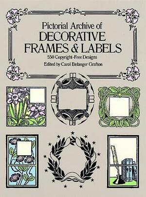 Pictorial Archive of Decorative Frames and Labels: 550 Copyright-Free Designs by Carol Belanger Grafton