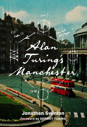 Alan Turing's Manchester by Jonathan Swinton