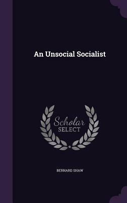 An Unsocial Socialist by George Bernard Shaw