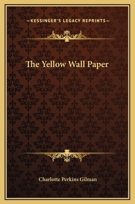 The Yellow Wall Paper by Charlotte Perkins Gilman